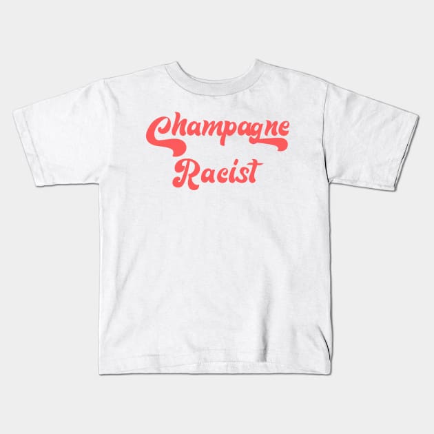 CHAMPAGNE RACIST Kids T-Shirt by Inner System